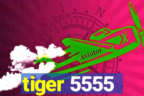 tiger 5555